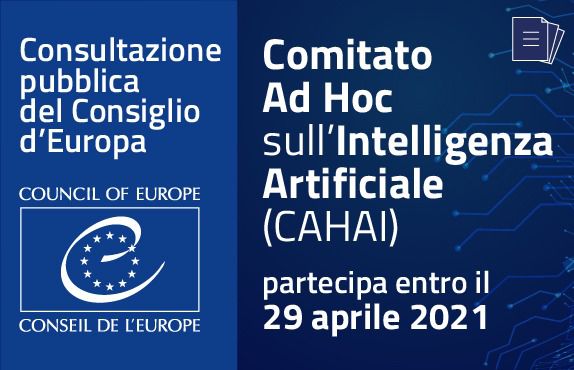 Segnalazione di una consultazione pubblica del Consiglio D’Europa – Comitato Ad Hoc sull’Intelligenza Artificiale (CAHAI)