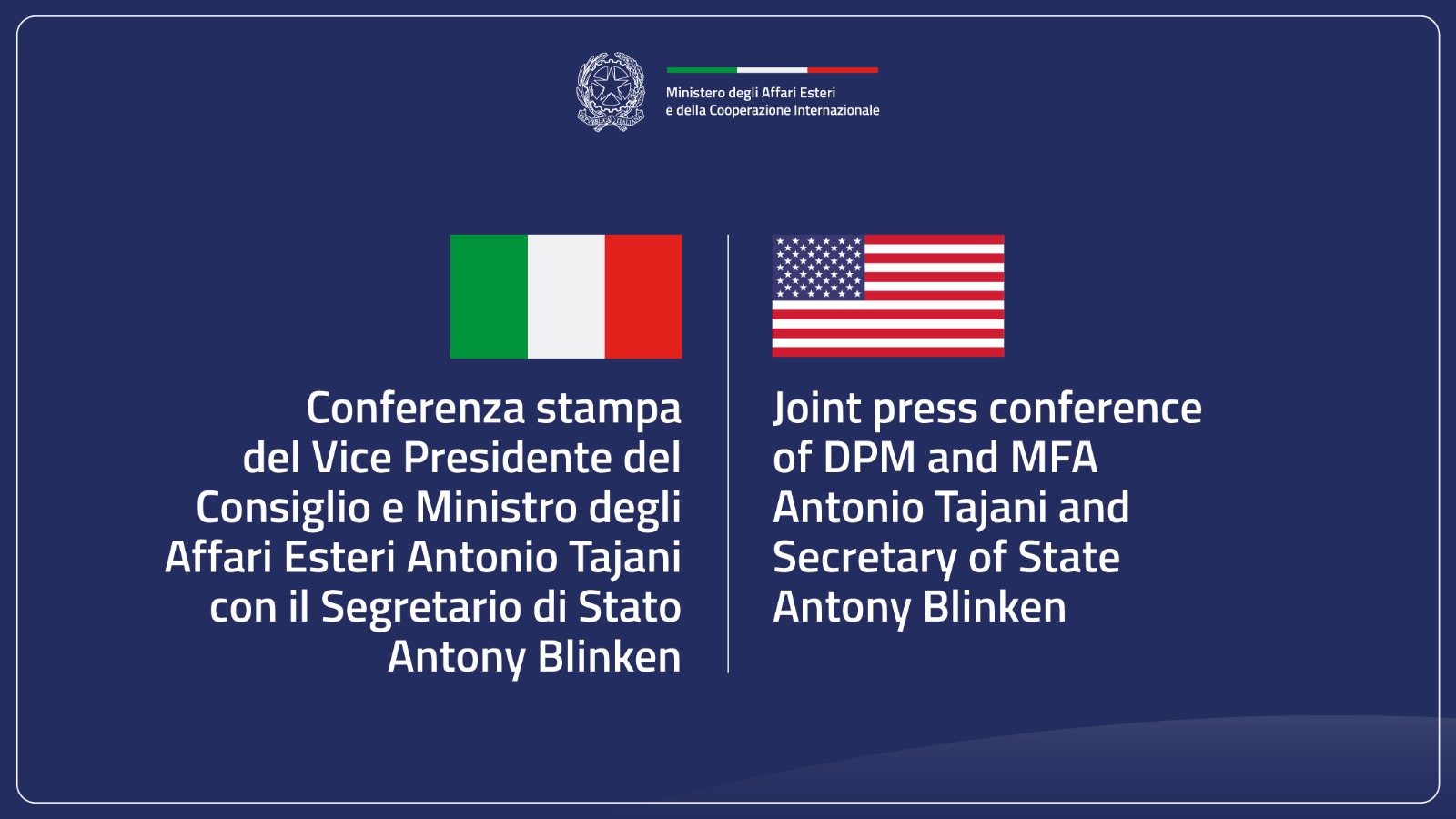 Conferenza stampa del Ministro Antonio Tajani con il Segretario di Stato Antony Blinken