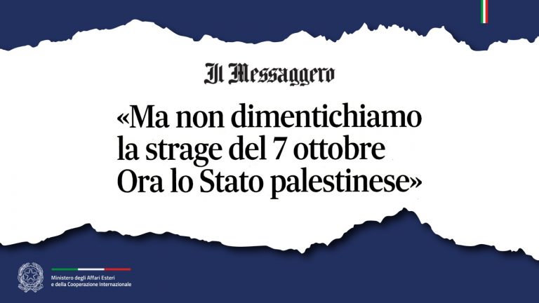 Tajani: «Ma non dimentichiamo la strage del 7 ottobre. Ora lo Stato palestinese» (Il Messaggero)