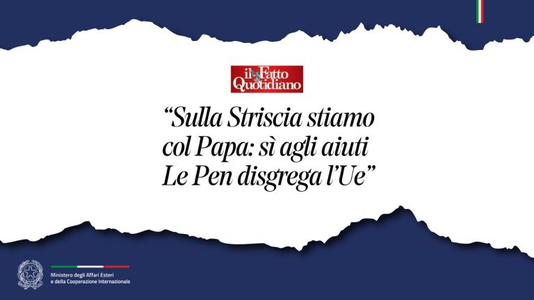 Tajani «Sulla Striscia stiamo col Papa sì agli aiuti. Le Pen disgrega l’Ue» (Il Fatto Quotidiano)