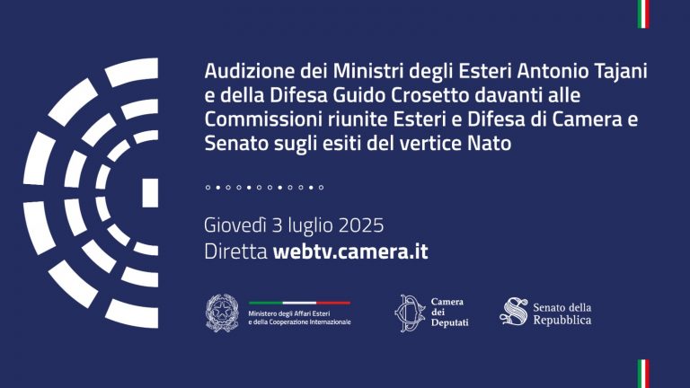 Audizione dei Ministri Antonio Tajani e Guido Crosetto sugli esiti del vertice NATO