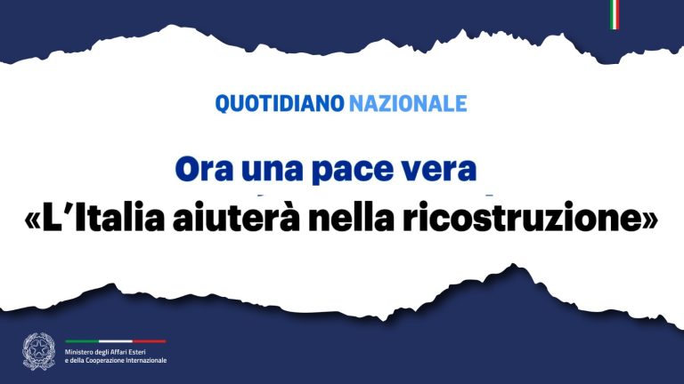 Tajani: ora una pace vera. “L’Italia aiuterà nella ricostruzione” (Quotidiano Nazionale)