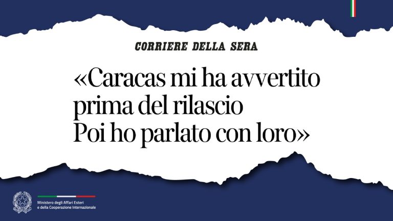 Tajani «Caracas mi ha avvertito prima del rilascio. Poi ho parlato con loro» (Corriere della Sera)