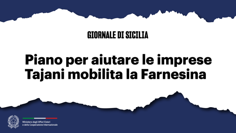Piano per aiutare le imprese Tajani mobilita la Farnesina