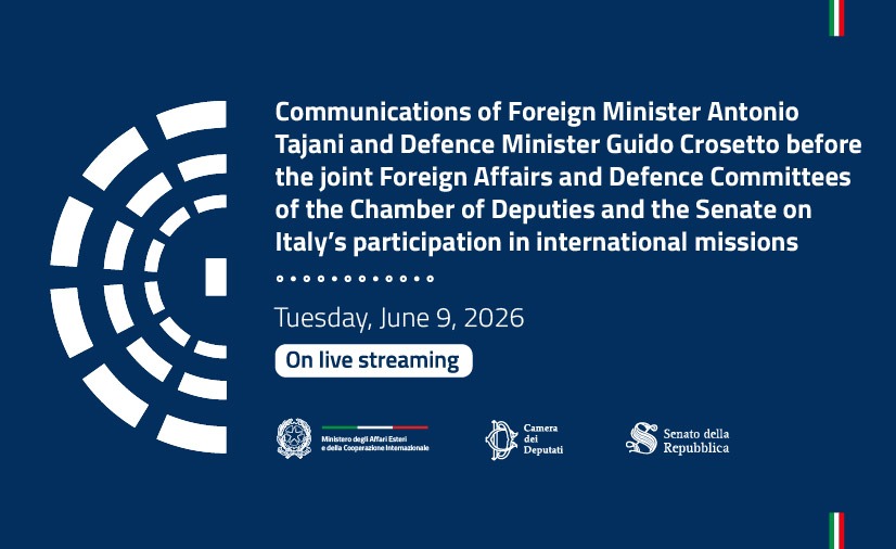 Communications of Foreign Minister Antonio Tajani and Defence Minister Guido Crosetto before the joint Foreign Affairs and Defence Committees of the Chamber of Deputies and the Senate on Italy’s participation in international missions