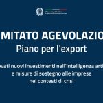 Piano per l'export. Nuovi investimenti in Intelligenza Artificiale e prime operazioni a sostegno delle aziende colpite dalla crisi di Hormuz e dal maltempo in Sud Italia.