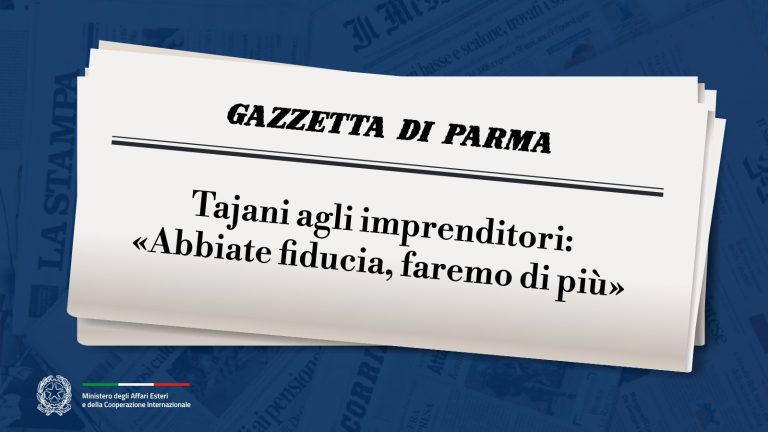 Tajani agli imprenditori: «Abbiate fiducia, faremo di più» (Gazzetta di Parma)