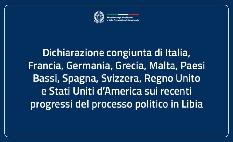 Dichiarazione congiunta di Italia, Francia, Germania, Grecia, Malta, Paesi Bassi, Spagna, Svizzera, Regno Unito e Stati Uniti d’America sui recenti progressi del processo politico in Libia