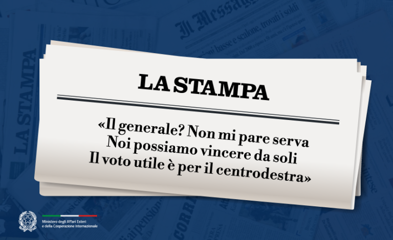 Tajani: «Il generale? Non mi pare serva. Noi possiamo vincere da soli. Il voto utile è per il centrodestra» (La Stampa)