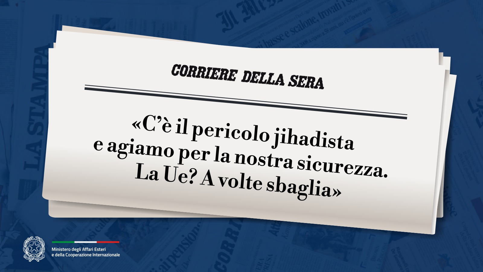 Tajani: «C’è il pericolo jihadista e agiamo per la nostra sicurezza. La Ue? A volte sbaglia» (Corriere della Sera)