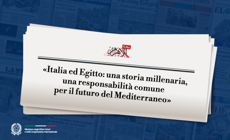 “Italia ed Egitto: una storia millenaria, una responsabilità comune per il futuro del Mediterraneo”