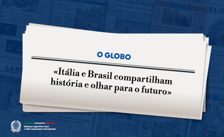 Tajani: «Itália e Brasil compartilham história e olhar para o futuro» (O GLOBO)