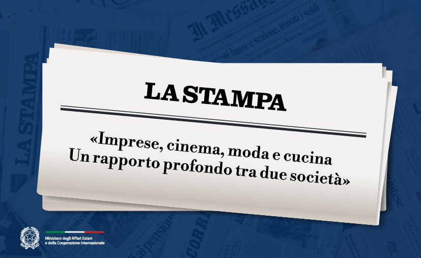 Tajani: «Imprese, cinema, moda e cucina. Un rapporto profondo tra due società» (La Stampa)