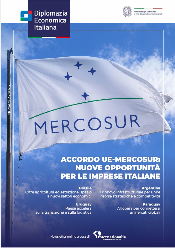 Internationalia – Diplomazia Economica Italiana n. 7 – 2026 – Accordo UE-Mercosur: nuove opportunità per le imprese italiane